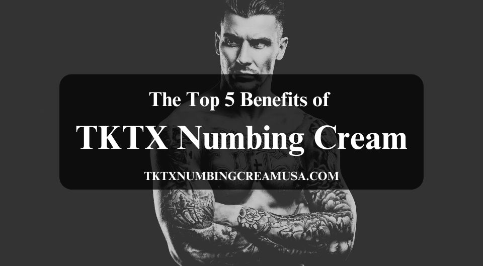 Benefits of TKTX Numbing Cream