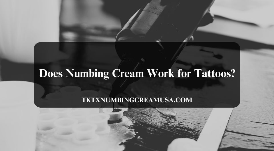 Does Numbing Cream Work for Tattoos