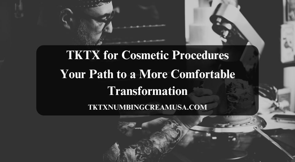 TKTX for Cosmetic Procedures